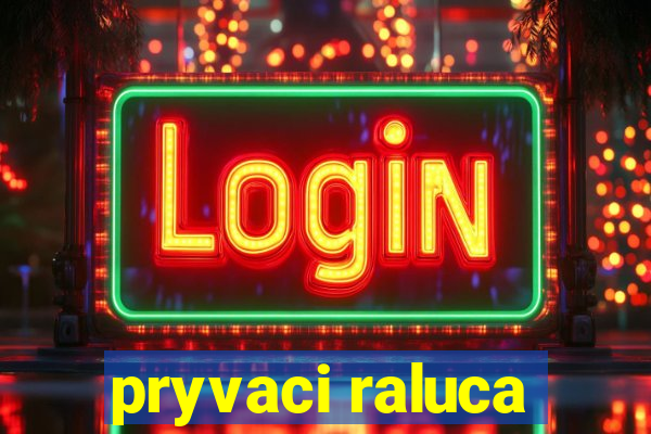 pryvaci raluca